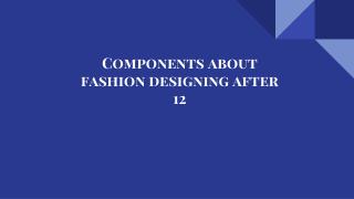 Components about fashion designing after 12