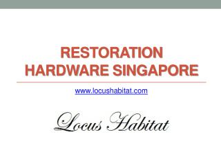 Restoration Hardware Singapore - www.locushabitat.com