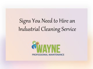 Signs You Need to Hire an Industrial Cleaning Service