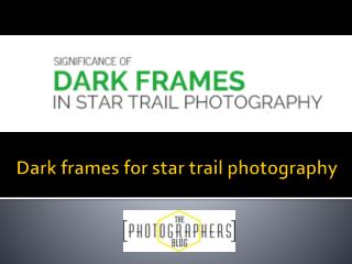 PPT on Dark frames for star trail photography