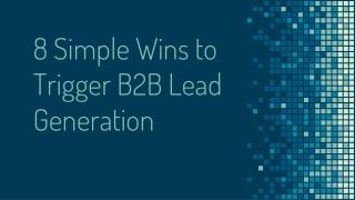 8 Simple Wins to Trigger B2B Lead Generation