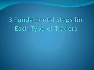 3 Fundamental Steps for Each Type of Traders