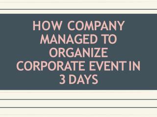 How Company Managed To Organize Corporate Event In 3 Days