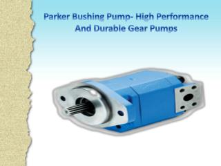 Parker bushing pump comes equipped with all the features and technicalities to offer high performance due to its strong
