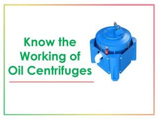 Know The Working of Oil Centrifuges