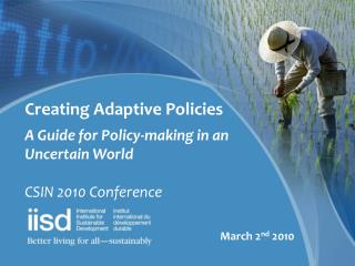 Creating Adaptive Policies A Guide for Policy-making in an Uncertain World CSIN 2010 Conference