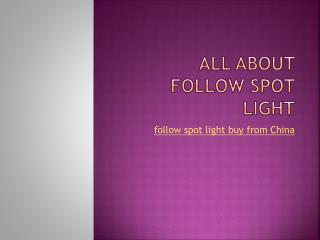 All About Follow Spot Light