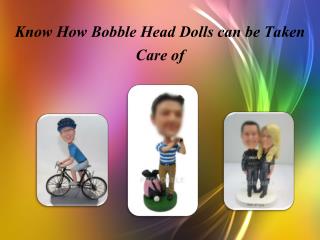 Know How Bobble Head Dolls can be Taken Care of