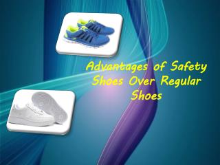 Advantages of Safety Shoes Over Regular Shoes