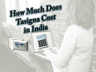 How Much Does Tasigna Cost in India