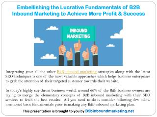 Embellishing the Lucrative Fundamentals of B2B Inbound Marketing to Achieve More Profit & Success