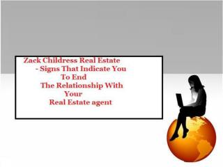 Zack Childress Real Estate – Signs That Indicate You Have To End The Relationship With Your Real Estate Agent