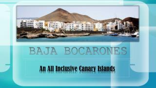 BAJA BOCARONES (An All Inclusive Canary Islands)