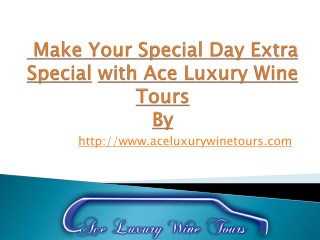 Make Your Special Day Extra Special with Ace Luxury Wine Tours