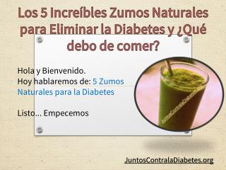 Los 5 Increíbles Zumos Naturales para Eliminar la Diabetes y ¿Qué debo de comer?