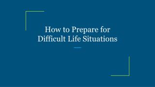 How to Prepare for Difficult Life Situations