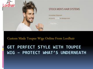 Get Perfect Style with Toupee Wig – Protect What’s Underneath