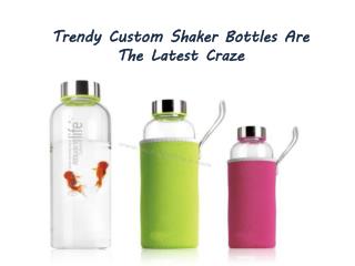Trendy Custom Shaker Bottles Are The Latest Craze