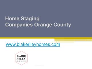 Home Staging Companies Orange County - www.blakerileyhomes.com