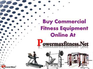 Buy Commercial Fitness Equipment Online At Powermaxfitness.Net