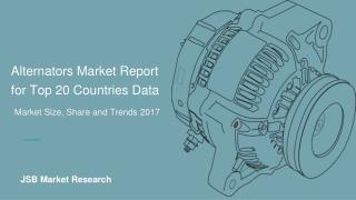 Alternators Market Report for Top 20 Countries Data | Alternators Market Size, Share and Trends 2017