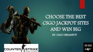 Play and Win big with the Best CSGO Jackpot Sites