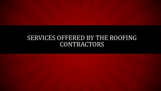 SERVICES OFFERED BY THE ROOFING CONTRACTORS