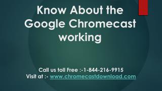 Know about the google chromecast working