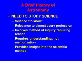 NEED TO STUDY SCIENCE Science “to know” Relevance to almost every profession Involves method of inquiry requiring reason