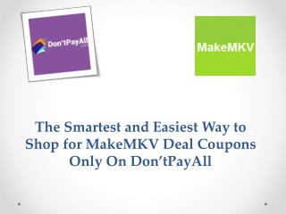 The Smartest and Easiest Way to Shop for MakeMKV Deal Coupons Only On Don’tPayAll