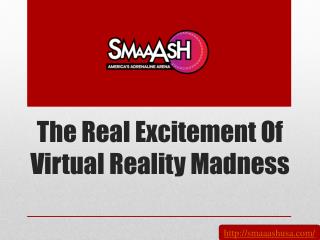 The Real Excitement Of Virtual Reality Madness