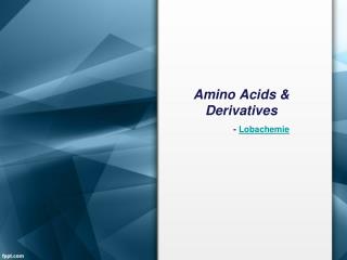 Amino Acids and Derivatives