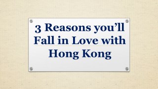 3 Reasons you’ll Fall in Love with Hong Kong