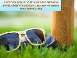 Best Collection of Stylish Best titanium sunglasses for Festival Season At Shade tree sunglasses