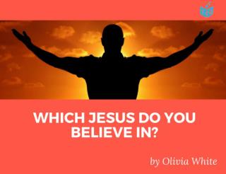 Olivia White - Which Jesus Do You Believe In?