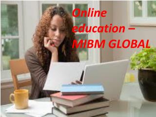 With the availability of internet and online education mibm global