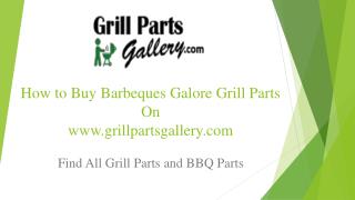 Barbeques Galore BBQ Parts and Gas Grill Replacement Parts at Grill Parts Gallery