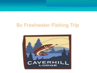 Bc Freshwater Fishing Trip