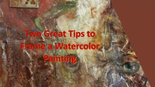 Two Great Tips to Frame a Watercolor Painting