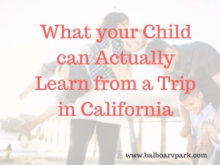 What your Child can Actually Learn from a Trip in California