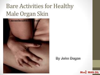 Bare Activities for Healthy Male Organ Skin