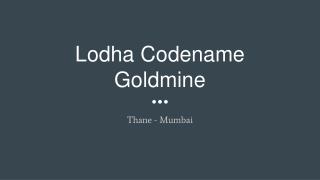 Lodha Codename Goldmine Apartment