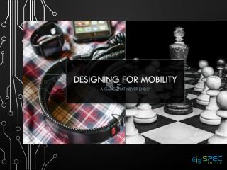 Designing for Mobility, A Game That Never Ends!