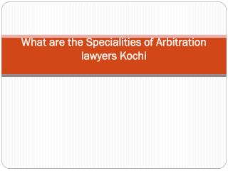 What are the Specialities of Arbitration lawyers Kochi