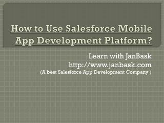 Learn How To Use Salesforce Mobile App Development Platform With JanBask