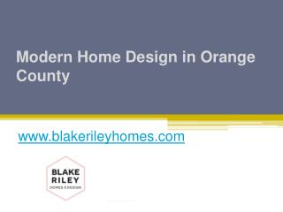 Modern Home Design in Orange County - www.blakerileyhomes.com