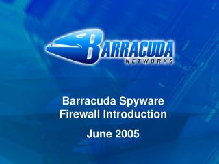 Barracuda Spyware Firewall Introduction June 2005