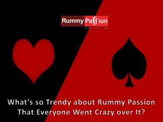 What’s so Trendy about Rummy Passion That Everyone Went Crazy over It?