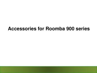 Accessories for Roomba 900 Series