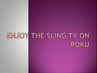 Enjoy the sling TV on Roku